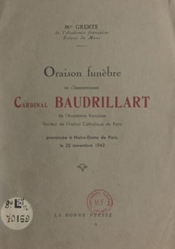 Oraison funèbre de l'éminentissime Cardinal Baudrillart de l'Académie française, recteur de l'Institut catholique de Paris - Prononcée à Notre-Dame de Paris, le 25 novembre 1942