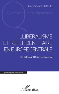 Illibéralisme et repli identitaire en Europe centrale - Un défi pour l'Union européenne