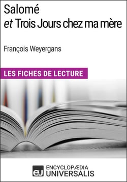 Salomé et Trois Jours chez ma mère de François Weyergans - Les Fiches de Lecture d'Universalis