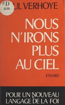 Nous n'irons plus au ciel - Pour un nouveau langage de la foi