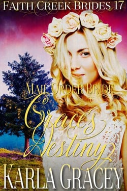 Mail Order Bride - Grace's Destiny - Faith Creek Brides, #17