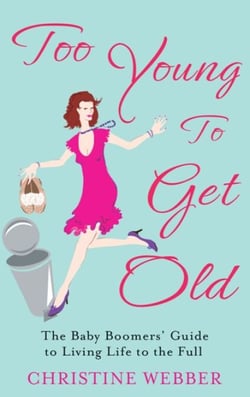 Too Young To Get Old - The baby boomers' guide to living life to the full