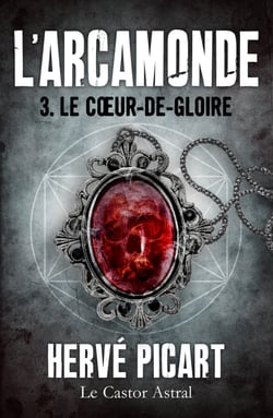 Le Cœur de gloire - Arcamonde, T3