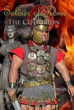 Soldier of Rome: The Centurion - The Artorian Chronicles, #4