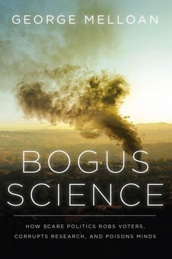 Bogus Science - How Scare Politics Robs Voters, Corrupts Research and Poisons Minds