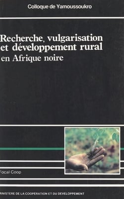 Recherche, vulgarisation et développement rural en Afrique noire - Colloque de Yamoussoukro, 17-23 février 1985