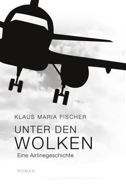 Unter den Wolken - eine Airlinegeschichte