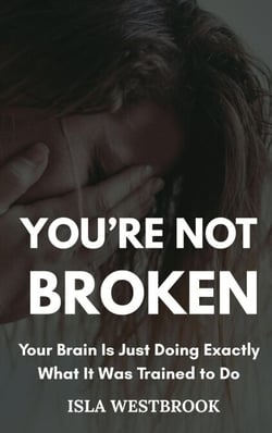 You’re Not Broken: Your Brain Is Just Doing Exactly What It Was Trained to Do
