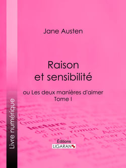 Raison et sensibilité - ou Les deux manières d'aimer - Tome I
