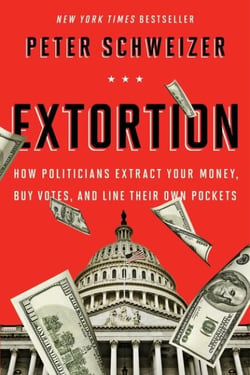 Extortion - How Politicians Extract Your Money, Buy Votes, and Line Their Own Pockets