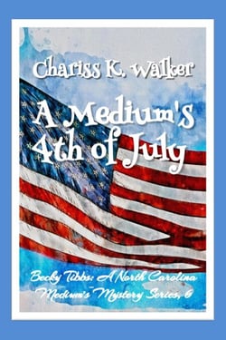 A Medium's 4th of July: A Cozy Ghost Mystery - Becky Tibbs: A North Carolina Medium's Mystery Series, #6