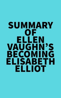 Summary of Ellen Vaughn's Becoming Elisabeth Elliot