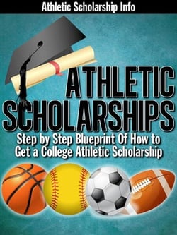 Athletic Scholarships:  (Step By Step Blueprint of How to Get a College Athletic Scholarship)