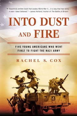 Into Dust and Fire - Five Young Americans Who Went First to Fight the Nazi Army