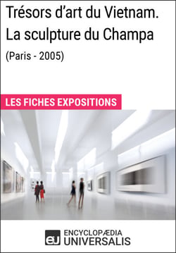 Trésors d'art du Vietnam. La sculpture du Champa (Paris - 2005) - Les Fiches Exposition d'Universalis