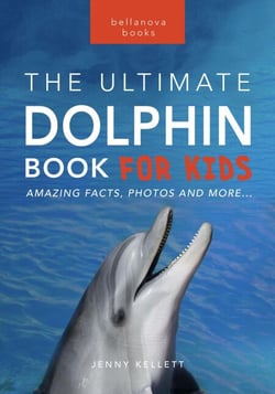 Dolphins: The Ultimate Dolphin Book for Kids - Animal Books for Kids, #25