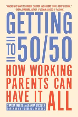 Getting to 50/50 - How Working Parents Can Have It All