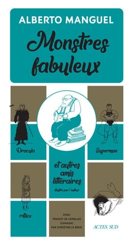 Monstres fabuleux - Dracula, Alice, Superman, et autres amis littéraires