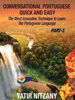 Conversational Portuguese Quick and Easy - Part 3: The Most Innovative Technique To Learn the Portuguese Language