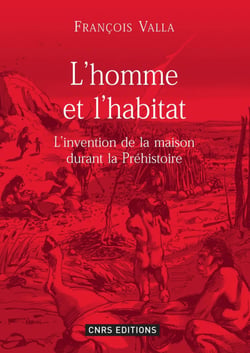 L’homme et l’habitat - L’invention de la maison durant la Préhistoire