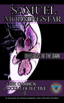 Dirk Garrick Occult Detective #7: Whispers in the Dark - Dirk Garrick Occult Detective, #7