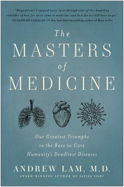 The Masters of Medicine - Our Greatest Triumphs in the Race to Cure Humanity's Deadliest Diseases