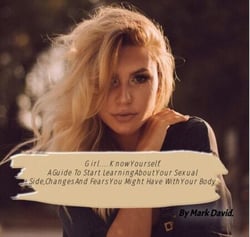 Girl....Know Yourself.  A Guide to Start Learning About Your Sexual Side, Changes and Fears You Might Have With Your Body. - guides, #1