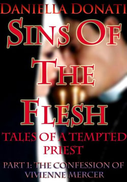Sins Of The Flesh - Tales Of A Tempted Priest: Part One -The Confession of Vivienne Mercer