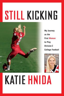 Still Kicking - My Dramatic Journey As the First Woman to Play Division One College Football