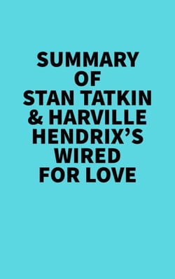 Summary of Stan Tatkin &amp; Harville Hendrix's Wired for Love