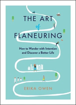 The Art of Flaneuring - How to Wander with Intention and Discover a Better Life