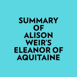 Summary of Alison Weir's Eleanor Of Aquitaine