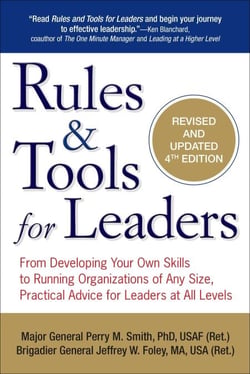 Rules &amp; Tools for Leaders - From Developing Your Own Skills to Running Organizations of Any Size, Practical Advice for Leaders at All Levels