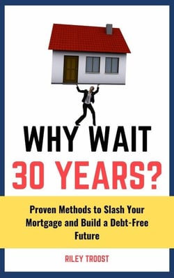 Why Wait 30 Years?: Proven Methods to Slash Your Mortgage and Build a Debt-Free Future