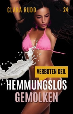 Verboten geil - Hemmungslos gemolken - Wilde Sexgeschichten, #24