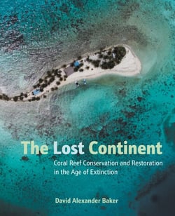 The Lost Continent - Coral Reef Conservation and Restoration in the Age of Extinction