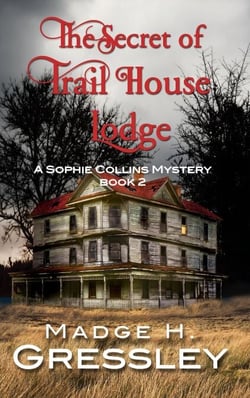 The Secret of Trail House Lodge - Sophie Collins Mystery, #2