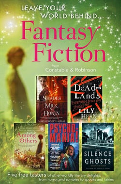 Leave Your World Behind - A Fantasy Fiction Sampler - Five free tasters of other-worldly literary delights, from horror and zombies to spooks and fairies