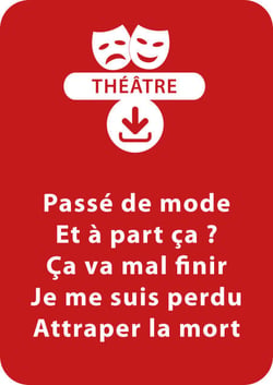 Passé de mode ; Et à part ça ? ; Ça va mal finir ; Je me suis perdu ; Attraper la mort - 5 saynètes à télécharger