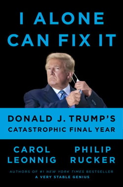 I Alone Can Fix It - Donald J. Trump's Catastrophic Final Year