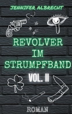 Revolver im Strumpfband Vol. II - Alles aus Liebe