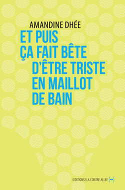 Et puis ça fait bête d’être triste en maillot de bain - Autofiction