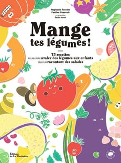 Mange tes légumes ! - 75 recettes pour faire avaler des légumes aux enfants en leur racontant des salades