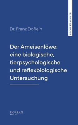 Der Ameisenlöwe: eine biologische, tierpsychologische und reflexbiologische Untersuchung