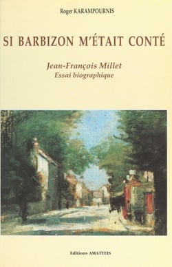 Si Barbizon m'était conté - Jean-François Millet. Essai biographique