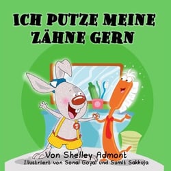Ich putze meine Zähne gern I Love to Brush My Teeth (German Children's Book) - German Bedtime Collection
