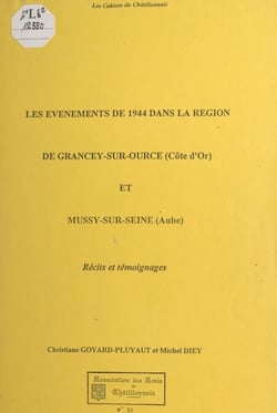 Les événements de 1944 dans la région de Grancey-sur-Ource (Côte-d'Or) et Mussy-sur-Seine (Aube) - Récits et témoignages
