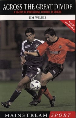 Across The Great Divide - A History of Professional Football in Dundee