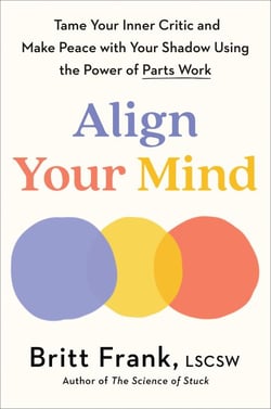 Align Your Mind - Tame Your Inner Critic and Make Peace with Your Shadow Using the Power of Parts Work