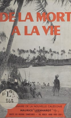 Centenaire de la Nouvelle-Calédonie, 1853-1953. De la mort à la vie - L'Évangile en Nouvelle-Calédonie